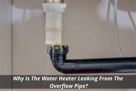 water heater overflow pipe running|Overflow Pipe Leaking Causes And How To Fix It